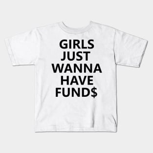 Girls Just Wanna Have Funds Kids T-Shirt